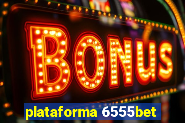 plataforma 6555bet